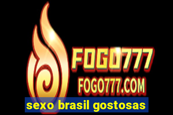 sexo brasil gostosas